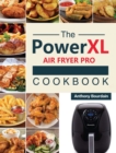 The Power XL Air Fryer Pro Cookbook : 550 Affordable, Healthy & Amazingly Easy Recipes for Your Air Fryer - Book