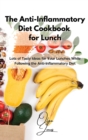 The Anti-Inflammatory Diet Cookbook for Lunch : Lots of Tasty Ideas for Your Lunches While Following the Anti-Inflammatory Diet - Book