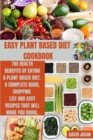 Easy Plant Based Diet Cookbook : The Health Benefits of Eating a Plant-Based Diet. A complete Guide, Shopping List and Easy Recipes That Will Make You Drool - Book