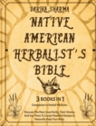 Native American Herbalist's Bible : Discover the Most Used Herbs, Their History, and Use Them To Create Powerful Recipes To Naturally help Your Body. - Book