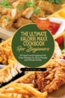 The Ultimate Kalorik Maxx Cookbook for Beginners : 50 Quick and Foolproof Air Fryer Recipes for Busy People and Whole Family - Book