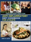 Anti-Inflammatory Diet Cookbook For Athlete : Definitive Sport Meal Plan for Men and Women Complete Nutrition Guide With Easy and Affordable Recipes to Weight Loss, Reduce Inflammation and Burn Fat (C - Book