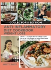 Anti-Inflammatory Diet Cookbook Weight Loss : 2 Books in 1 A Complete Meal Plan to Weight Loss for Him and Her 200 Affordable and Easy to Prepare Recipes to Jumpstart your Free Inflammation Path (Coll - Book