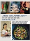 Anti-Inflammatory Diet Cookbook High Protein : 2 Books in 1 Definitive Meal Plan to Build your Muscle and Weight Loss With No Stress 200 Delicious and Budget Friendly Recipes to Kickstart your Body Tr - Book