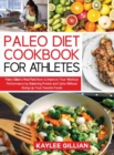 Paleo Diet Cookbook for Athletes : Paleo Gillian's Meal Plan How to Improve Your Workout Performance by Balancing Protein and Carbs Without Giving Up Your Favorite Foods - Book