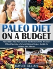 Paleo Diet Cookbook on a Budget : Paleo Gillian's Meal Plan Discover the Nutrition of Our Ancestors Without Spending a Fortune Delicious Recipes Suitable for Athletes, Men, Women - Book
