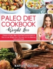 Paleo Diet Cookbook for Weight Loss : 2 Books in 1 Paleo Gillian's Meal Plan Practical Guide on How to Lose Weight Over The Long Term by Balancing Carbs and Protein - Book