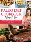 Paleo Diet Cookbook for Weight Loss : 2 Books in 1 Paleo Gillian's Meal Plan Practical Guide on How to Lose Weight Over The Long Term by Balancing Carbs and Protein - Book
