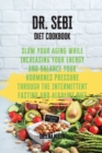 DR. SEBI Diet Cookbook : Slow Your Aging While Increasing Your Energy and Balance Your Hormones pressure through the Intermittent Fasting and Alkaline Diet - Book