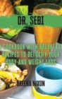 Dr. Sebi : A Cookbook with Breakfast Recipes to Detoxify your Body and Weight Loss - Book
