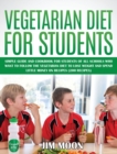 Vegetarian Diet for Students : Simple Guide and Cookbook for Students of All Schools Who Want to Follow the Vegetarian Diet to Lose Weight and Spend Little Money on Recipes (200 Recipes) - Book