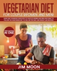 Vegetarian Diet for Couple (Women and Men) : Guide and Cookbook Dedicated to Couples (Women and Men) Who Want to Follow the Vegetarian Diet to Feel Better and Lose Weight (200 Recipes) -Two Books in O - Book