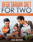 Vegetarian Diet for Two : Special Guide and Cookbooks for Single Parents with Kids Who Want to Follow a Vegetarian Diet to Improve Health and Lose Weight (200 Recipes) - Two Books in One - Book