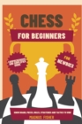 Chess for Beginners : Comprehensive And Simplified Guide To Know Board, Pieces, Rules, Strategies And Tactics To Win! - Book