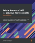 Adobe Animate 2022 for Creative Professionals : Implement professional techniques and create vivid animated and interactive content with Animate - Book