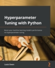 Hyperparameter Tuning with Python : Boost your machine learning model’s performance via hyperparameter tuning - Book