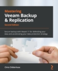 Mastering Veeam Backup & Replication : Secure backup with Veeam 11 for defending your data and accelerating your data protection strategy, 2nd Edition - Book