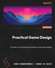 Practical Game Design : A modern and comprehensive guide to video game design - Book