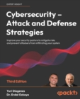 Cybersecurity – Attack and Defense Strategies : Improve your security posture to mitigate risks and prevent attackers from infiltrating your system - Book