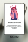 Mind Manipulation : The essential guide to master the art of analyzing people using mind manipulation to control anyone (First Edition) - Book