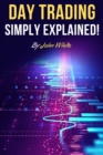 Day Trading Simply Explained! : A Comprehensive Introduction to the World of Stock Day Trading and Forex - Book