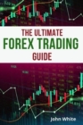 The Ultimate Forex Trading Guide for Beginners - 2 Books in 1 : Discover the Secret Technical Analysis Strategies to Make Money Trading Forex and Stocks - Book