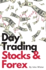 Day Trading Stocks and Forex - 2 Books in 1 : A Collection of the Most Profitable and Effective Stock and Forex Trading Strategies. Learn How to Make Money with Day Trading! - Book
