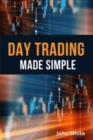 Day Trading Made Simple - 2 Books in 1 : The Most Comprehensive Stock and Forex Trading Guide Ever Written. Master Technical Analysis like a Pro! - Book
