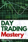 Day Trading Mastery : Discover how Professional Stock and Forex Traders Make over $10,000 a Month and How You Can Too! - Book