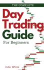 The Complete Day Trading Guide for Beginners : Discover the Basics of Trading and Master Risk Management and Your Emotions - Book