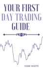 Your First Day Trading Guide : Jumpstart Your Journey in the World of Stock Trading and Learn the Strategies of Market Wizards - Book