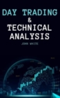 Day Trading and Technical Analysis : Discover the Best Day Trading Indicators and the Most Effective Strategies to Beat Mr. Market and Trade for a Living - Book