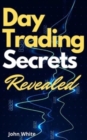 Day Trading Secrets Revealed! : A Beginners Guide to Master the Art of Technical Analysis and the Best Performing Indicators Wall Street Does Not Want You to Use - Book