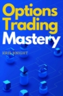 Options Trading Mastery : Discover the Secrets Used By Professional Options Traders to Maximize their Gains and Protect their Capital - Book