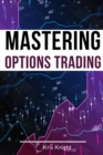 Mastering Options Trading - 2 Books in 1 : The Most Effective Pricing and Volatility Options Day Trading Strategies to Accumulate Wealth and Protect Your Capital - Book