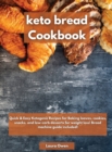 Keto bread cookbook : Quick & Easy Ketogenic Recipes for Baking loaves, cookies, snacks, and low-carb desserts for weight loss! Bread machine guide included! - Book