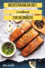 Mediterranean Diet Cookbook for Beginners : The Simplest Book to Build a Healthy Life! - Book
