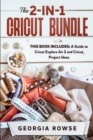 The 2-in-1 Cricut Bundle : This Book Includes: A Guide to Cricut Explore Air 2 and Cricut Project Ideas - Book