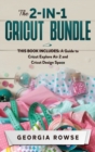 The 2-in-1 Cricut Bundle : This Book Includes: A Guide to Cricut Explore Air 2 and Cricut Design Space - Book