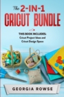 The 2-in-1 Cricut Bundle : This Book Includes: Cricut Project Ideas and Cricut Design Space - Book