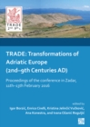 Trade : Transformations of Adriatic Europe (2nd-9th Centuries Ad): Proceedings of the Conference in Zadar, 11th-13th February 2016 - Book