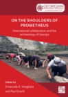 On the Shoulders of Prometheus: International Collaboration and the Archaeology of Georgia - Book