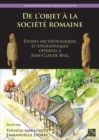 De l’objet a la societe romaine : Etudes archeologiques et epigraphiques offertes a Jean-Claude Beal - Book