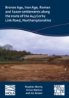 Bronze Age, Iron Age, Roman and Saxon settlements along the route of the A43 Corby Link Road, Northamptonshire - eBook