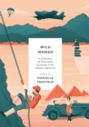 Wild Women : A collection of first-hand accounts from female explorers - Book
