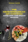 The Mediterranean Diet Cookbook Snack and Appetizers Recipes : Quick, Easy and Tasty Recipes to feel full of energy and stay healthy keeping your weight under control - Book