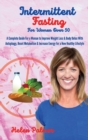 Intermittent Fasting for Women Over 50 : A Complete Guide For a Woman to Improve Weight Loss & Body Detox With Autophagy, Reset Metabolism & Increase Energy for a New Healthy Lifestyle - Book