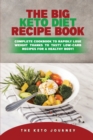The Big Keto Diet Recipe Book : Complete Cookbook to Rapidly Lose Weight Thanks To Tasty Low-Carb Recipes for a Healthy Body! - Book