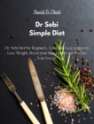 Dr Sebi - Simple Diet : Dr. Sebi Diet for Beginners. Quick and Easy recipes to Lose Weight, Boost your Metabolism and Increase Your Energy - Book
