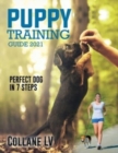 Puppy Training Guide 2021 : Perfect Dog in 7 Steps! - Book
